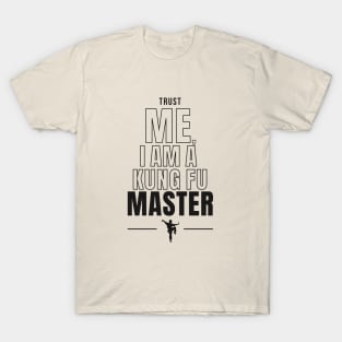 Trust Me, I am a Kung Fu Master T-Shirt